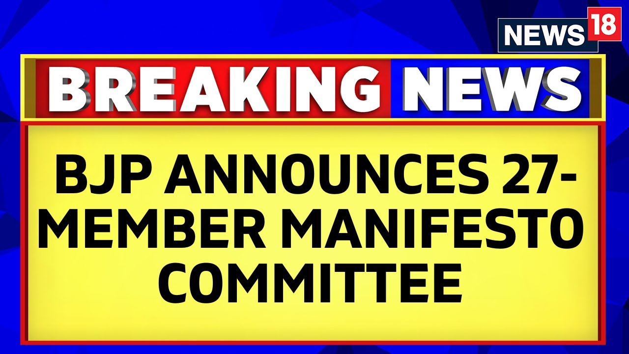 BJP Announces 27-Member Manifesto Committee for Lok Sabha Elections 2024 |  English News | News18