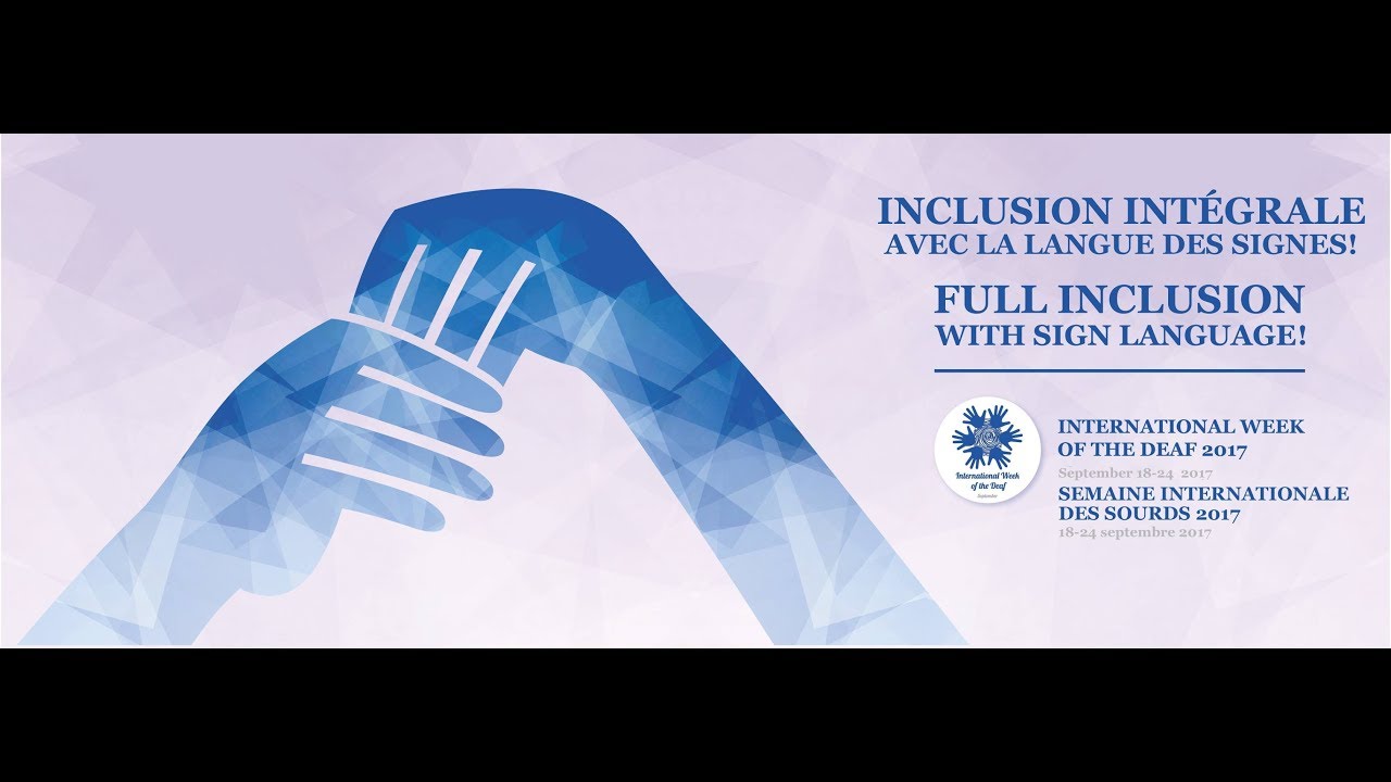 &laquo;Inclusion int&eacute;grale avec la langue des signes!&raquo; Semaine internationale des Sourds 2017