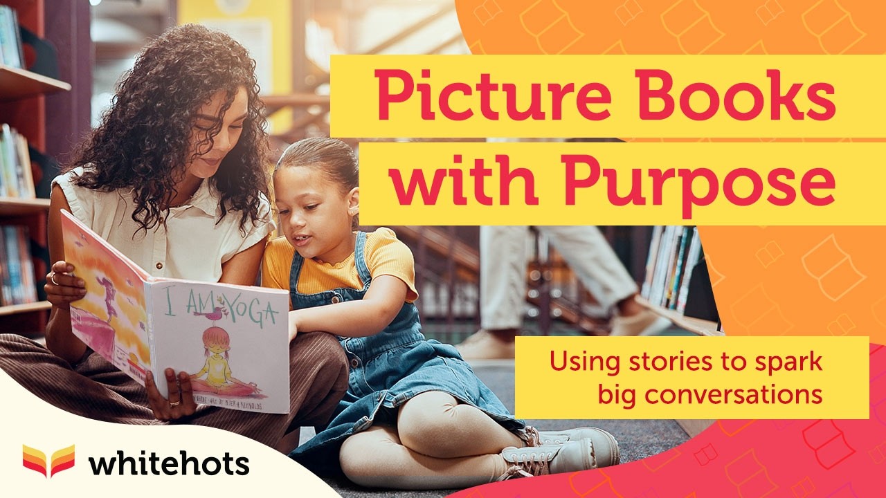 Whitehots Webinars : Picture Books with Purpose