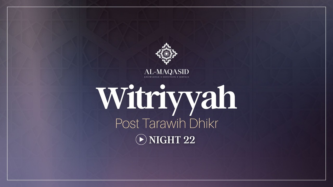 Witriyya - Post Tarawih Dhikr - Night 22 | Ramadan 2026