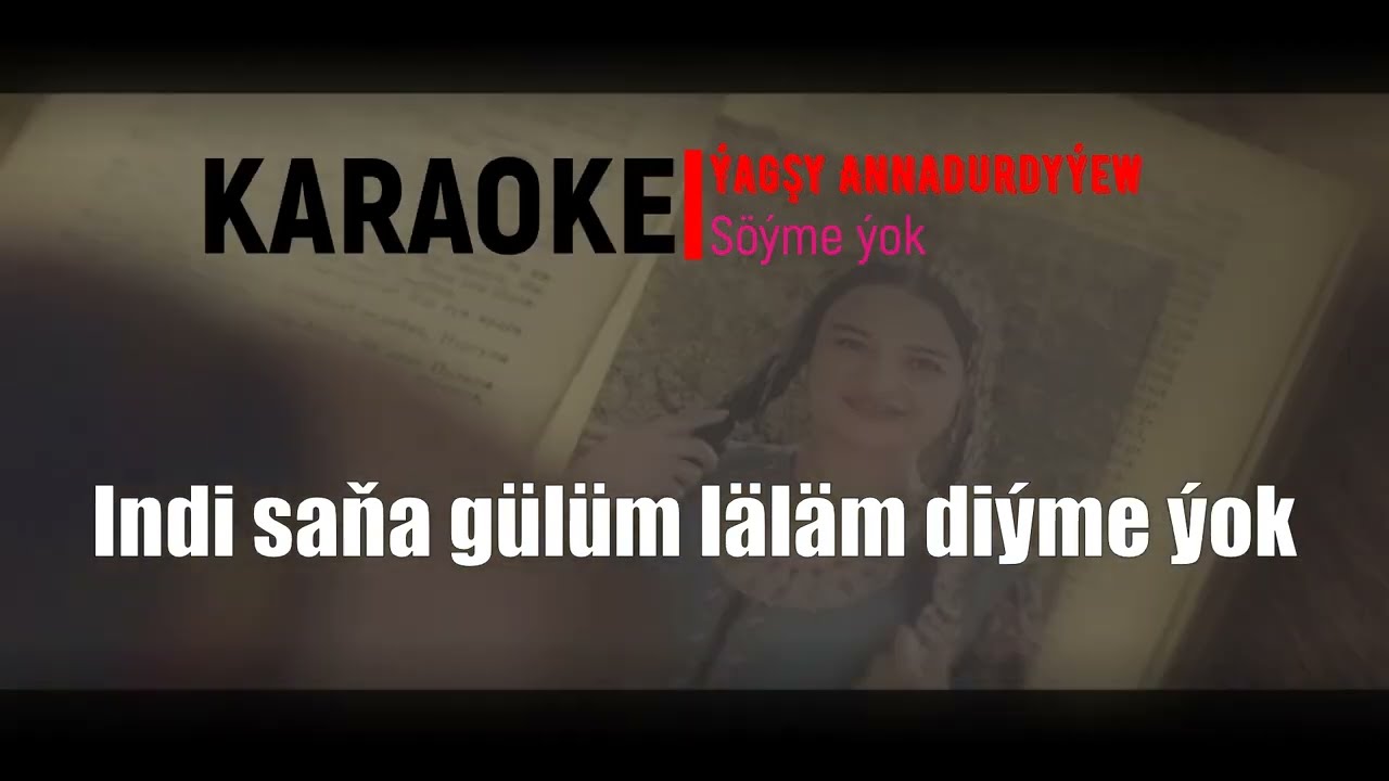 Ýagşy Annadurdyýew - Söýme ýok (Karaoke Verison)