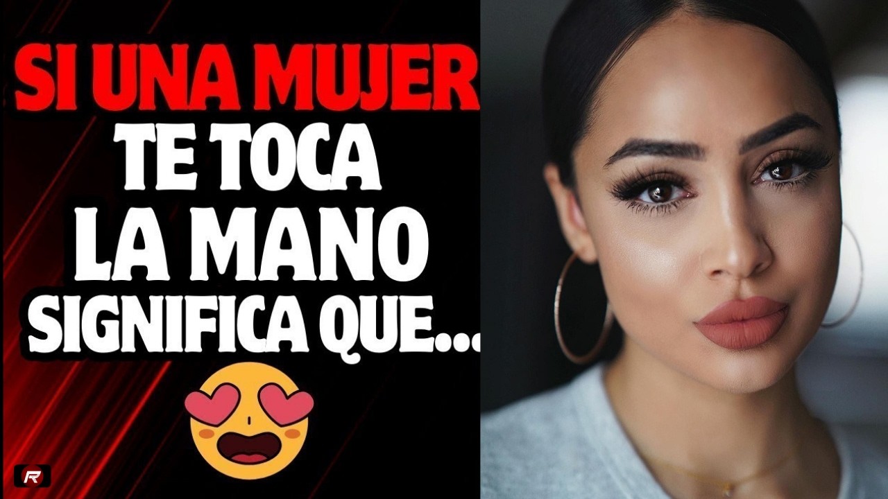 Si una MUJER te toca las manos, NO LO IGNORES