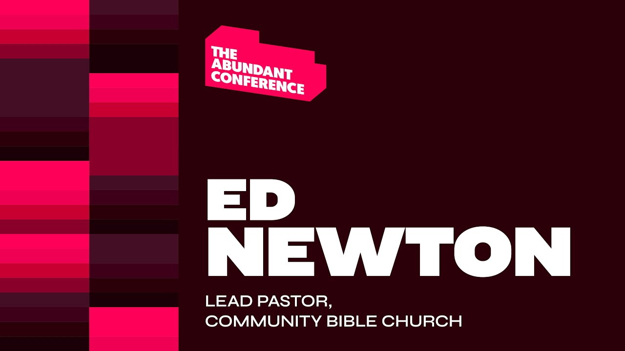 The Abundant Conference: Night Two | Pastor Ed Newton | Abundant Church