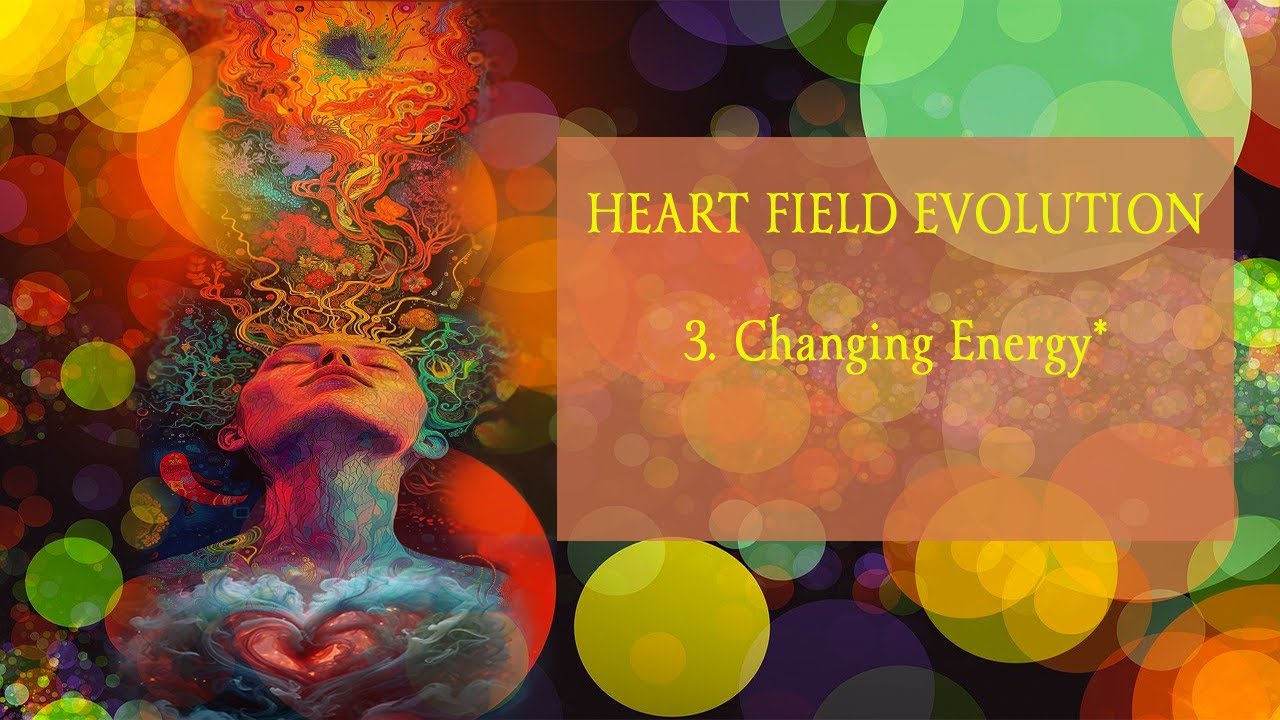 Heart Field Evolution 3 * -  Changing Energy