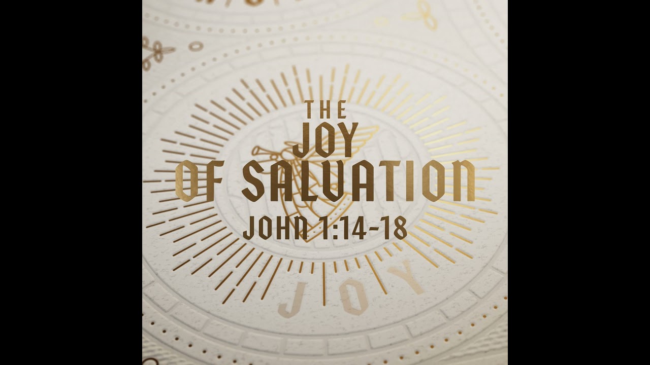 The Joy of Salvation, John 1:14-18