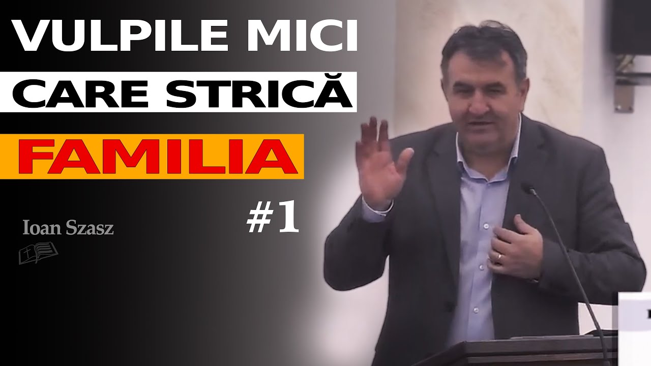 Ioan Szasz || Vulpile mici care strică familia... (sesiunea 1)