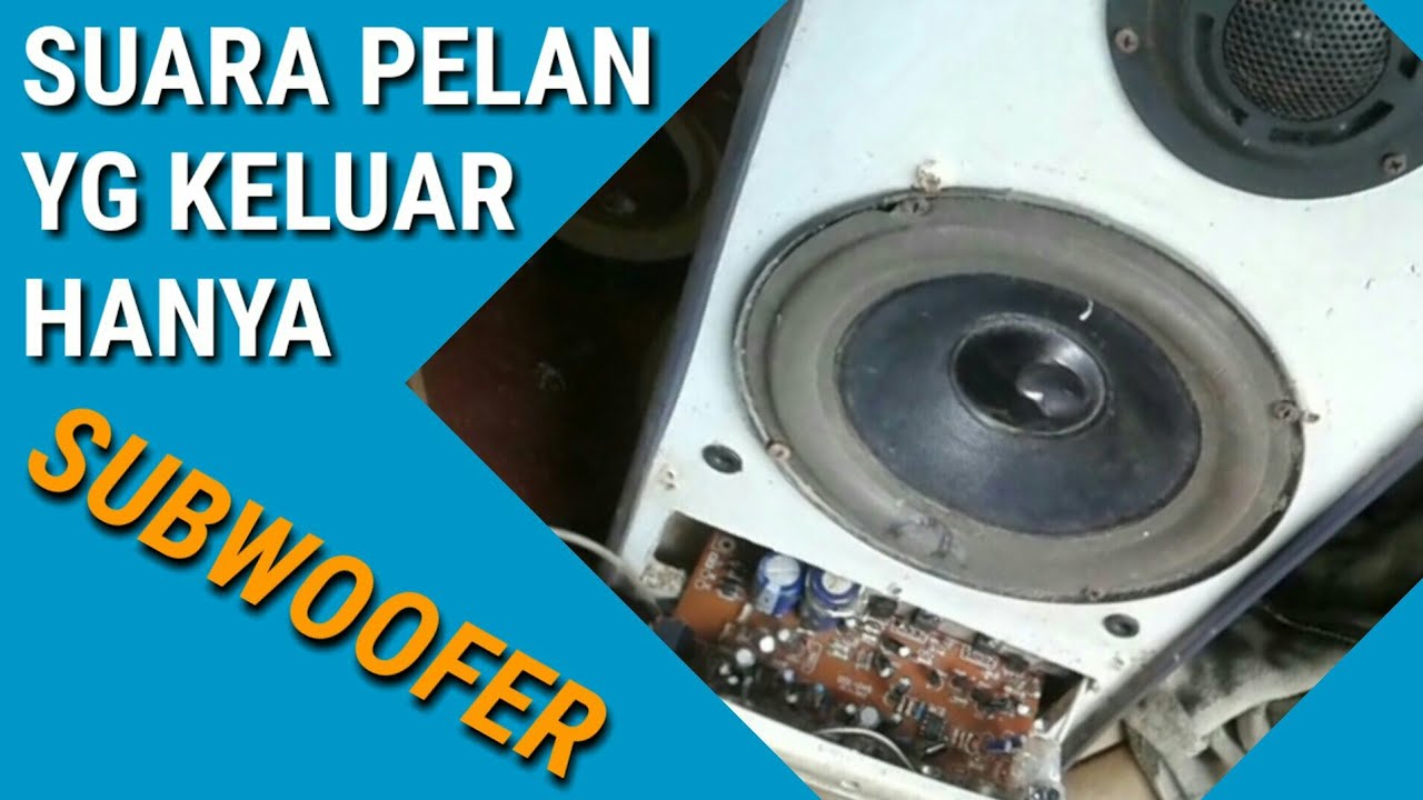 Speker aktif suara pelan hanya subwoofer yang keluar