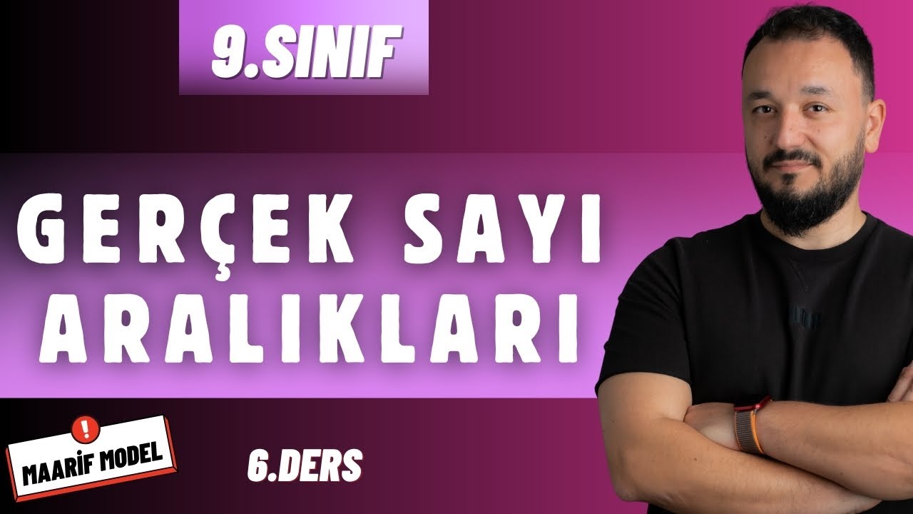 9.Sınıf Matematik | Gerçek Sayı Aralıkları | Maarif Model | 6.Ders