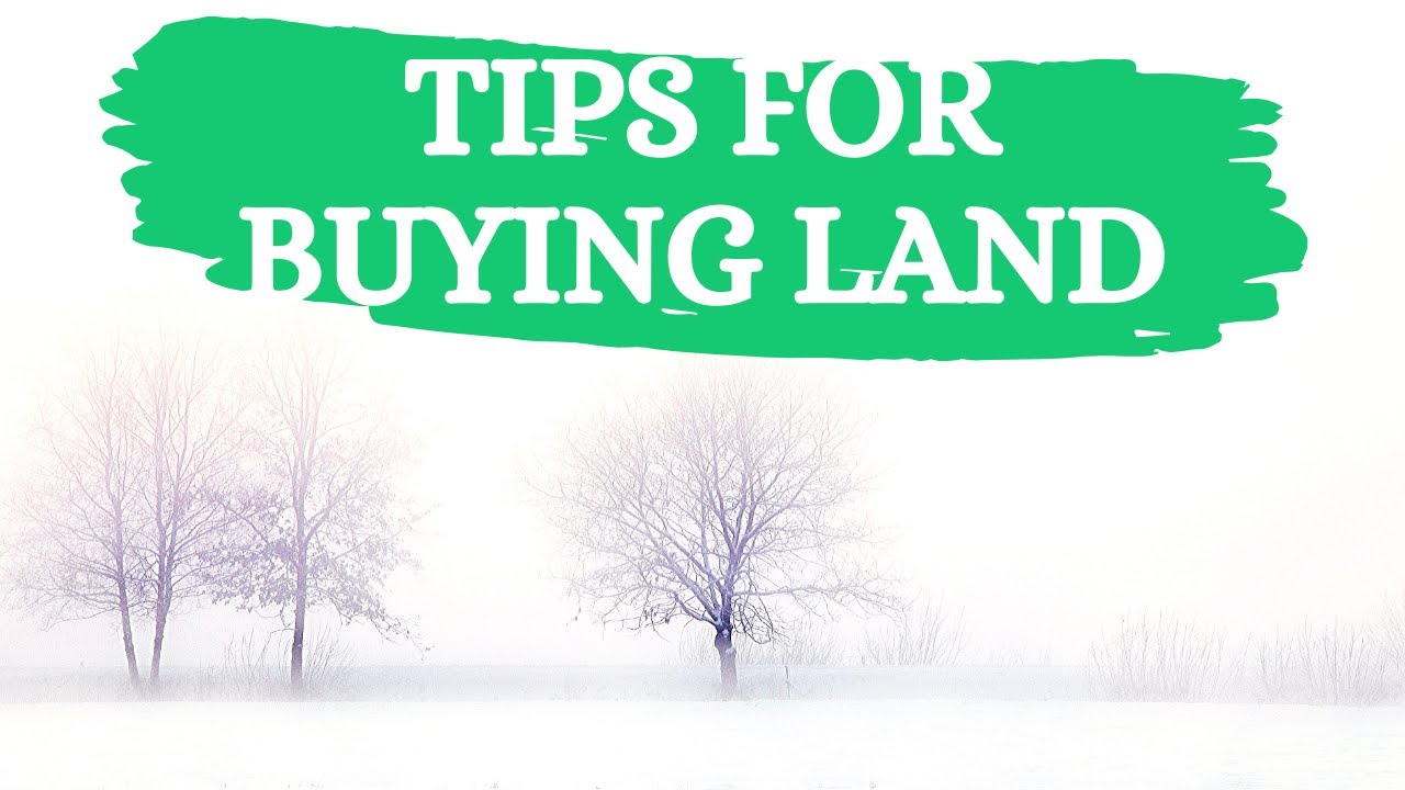 7 Tips for BUYING Land