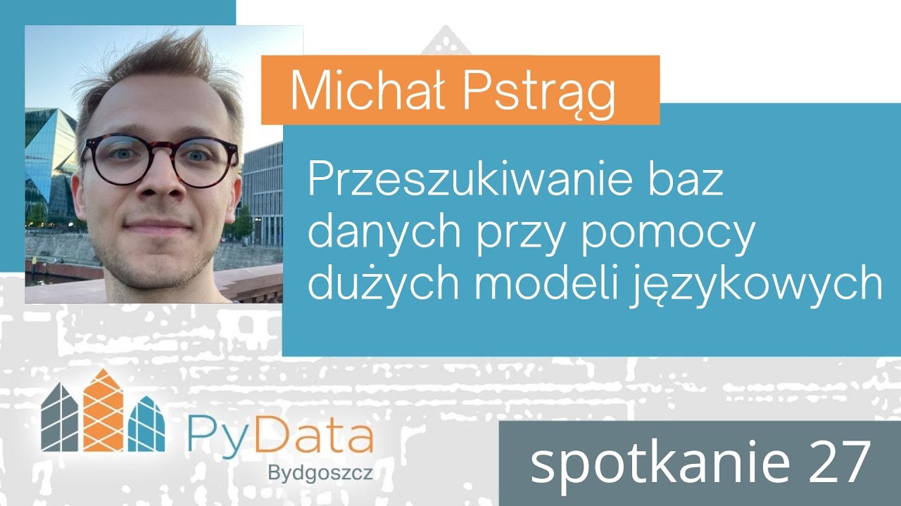 Michał Pstrąg - Przeszukiwanie baz danych przy pomocy dużych modeli językowych (PyData #27)