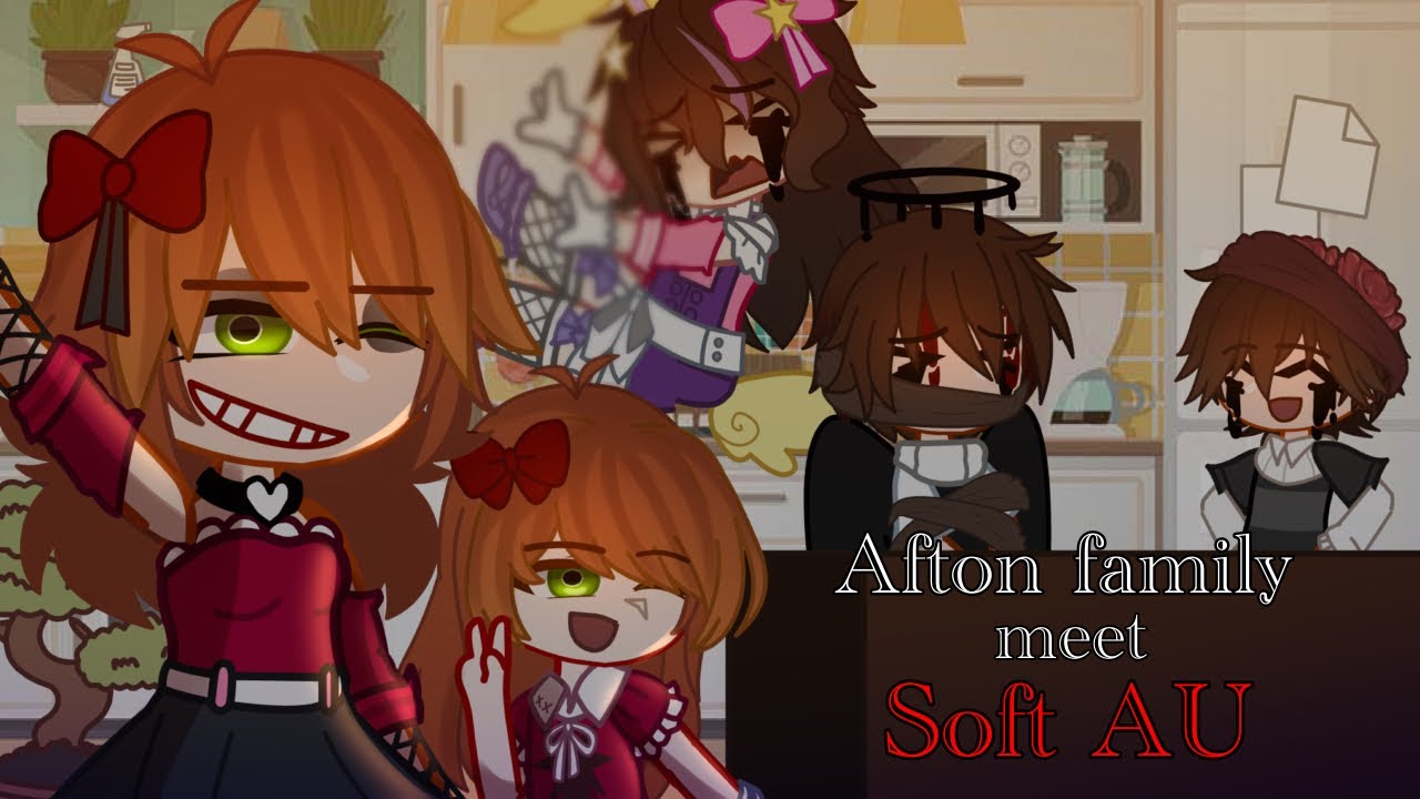 •The Afton Family meet SOFT AU•