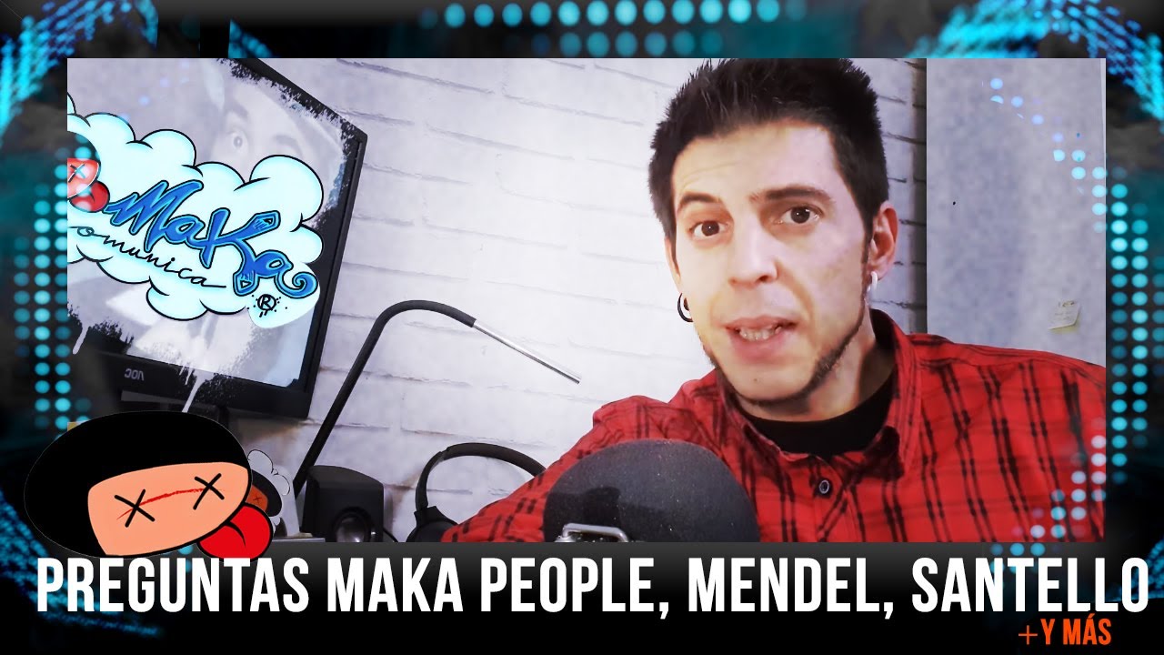 Preguntas Maka People, Mendel, Santello y m&aacute;s