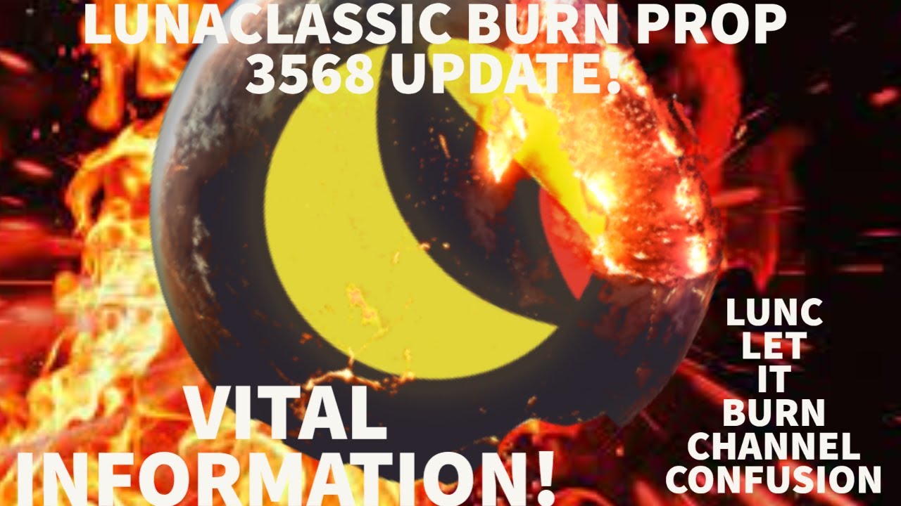 #LUNACLASSIC PROP 3568 UPDATE! VITAL INFORMATION! #LUNC LET IT BURN CHANNEL CONFUSION EXPLAINED