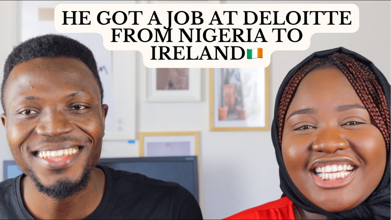 HE GOT A JOB AT DELOITTE AND MOVED FROM NIGERIA TO IRELAND 🇮🇪: EVERYTHING YOU NEED TO KNOW
