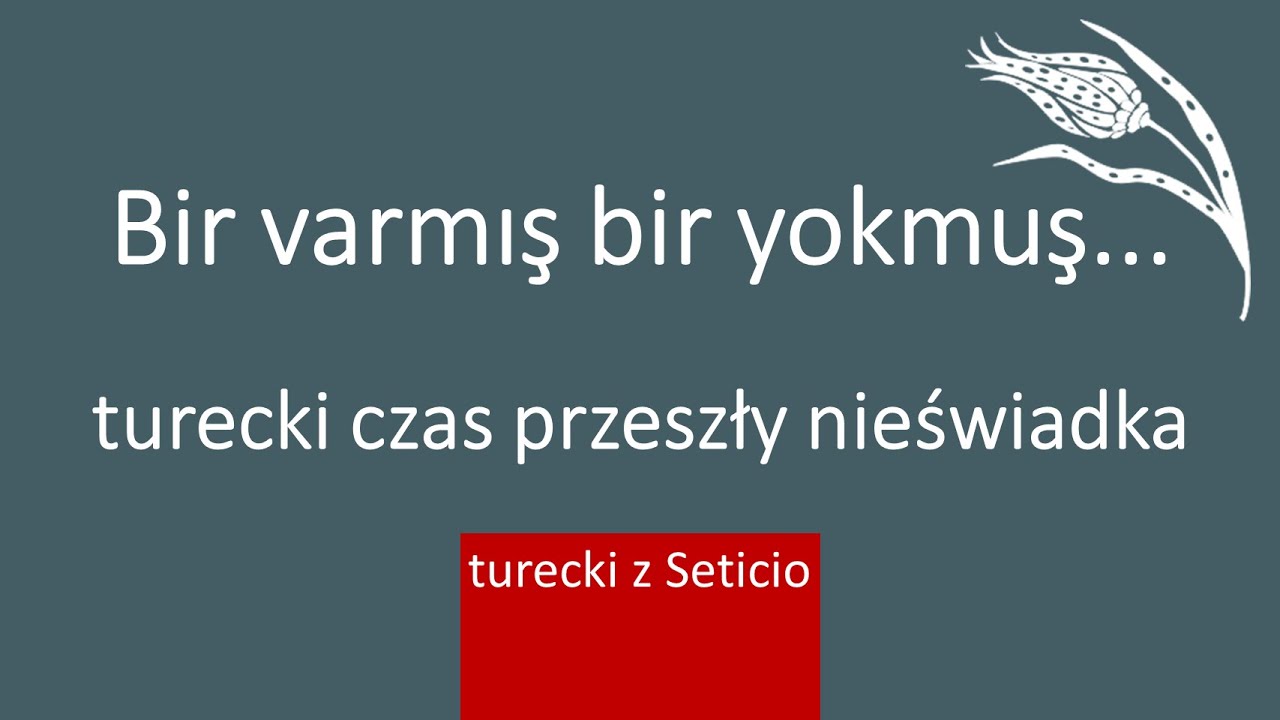 39. Czas przeszły nieświadka | Belirsiz geçmiş zaman | Turecki z Seticio