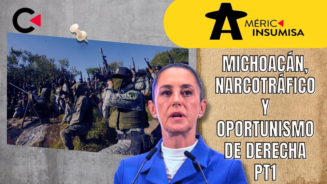 Michoac&aacute;n, narcotr&aacute;fico y oportunismo de derecha Pt1 #america  #opinion