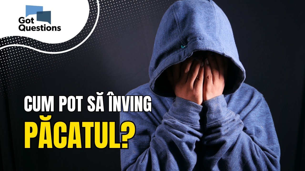 Cum pot să înving păcatul? | Adevărul biblic despre lupta spirituală a creștinului