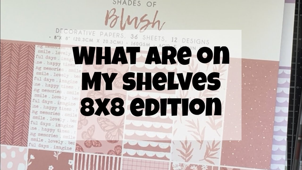 What are on my shelves - 8x8 Edition