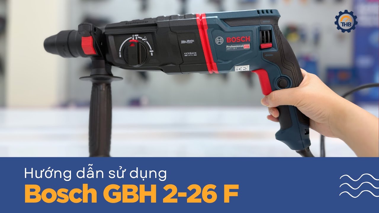 Hướng dẫn sử dụng máy khoan bê tông Bosch GBH 2-26 F chuyên nghiệp và an toàn