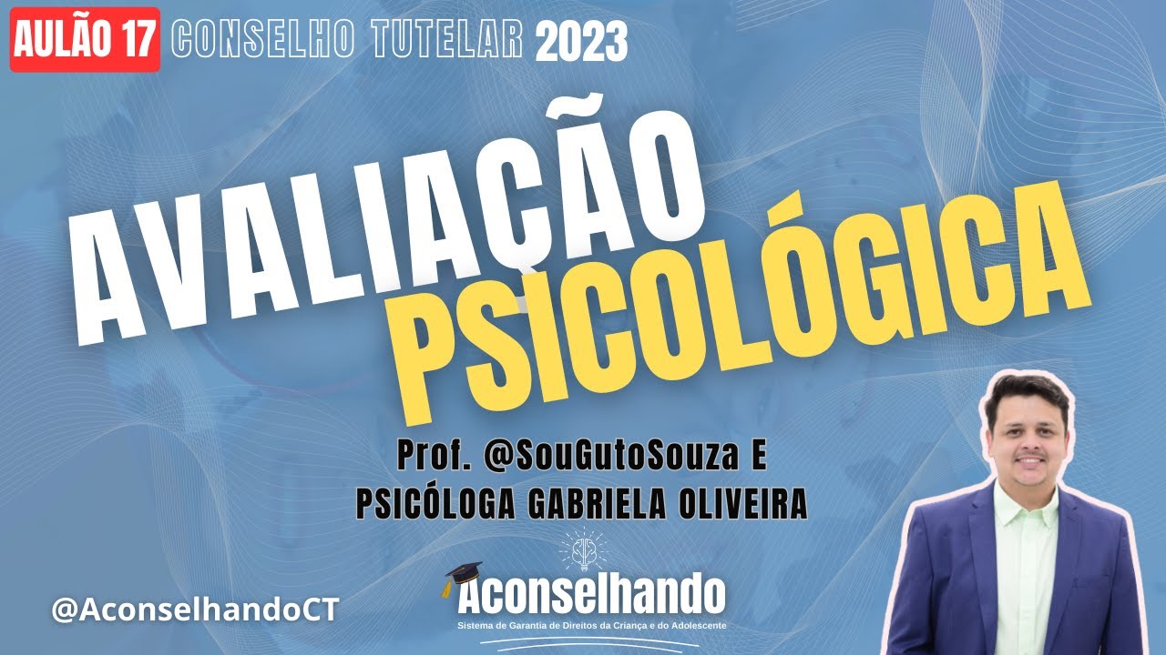 [Aulão 17] Avaliação Psicológica com Gabriela Oliveira e Prof. Guto Souza  [CONSELHO TUTELAR 2023]