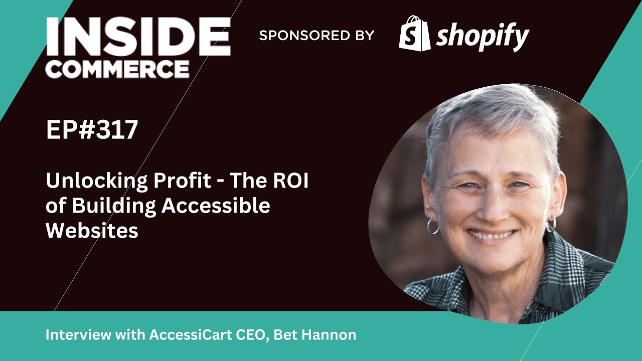 Unlocking Profit - The ROI of Building Accessible Websites, With AccessiCart CEO Bet Hannon