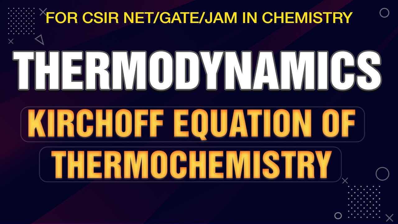 Thermodynamics 30: Kirchoff equation of Thermochemistry for CSIR NET/GATE/JAM EXAM Chemistry Hindi