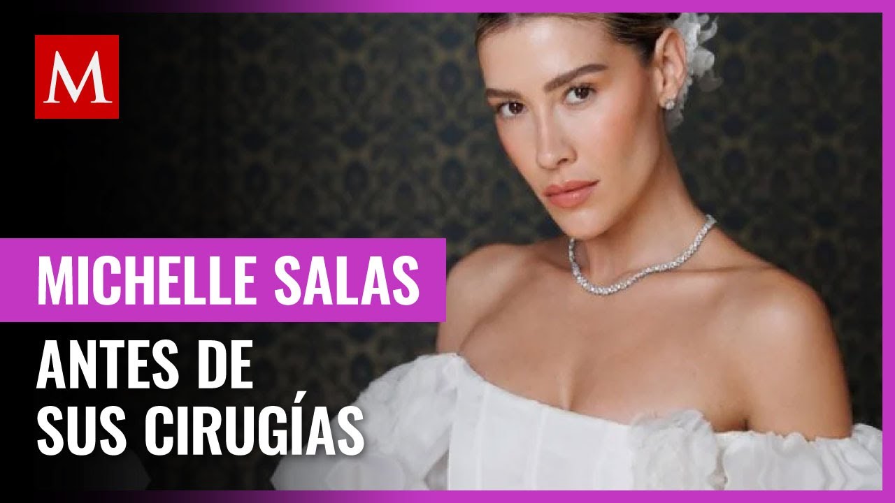 As&iacute; luc&iacute;a Michelle Salas antes y despu&eacute;s de sus cirug&iacute;as