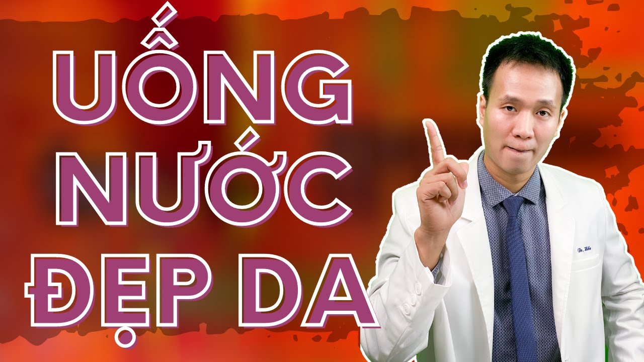 Uống nước thế nào để làn da đẹp Sai lầm trong việc uống nước hàng ngày của bạn Dr Hiếu