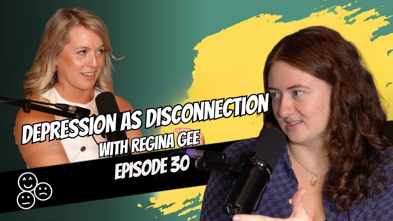 Depression as Disconnection with Regina Gee Ep. 30 HWYRYP