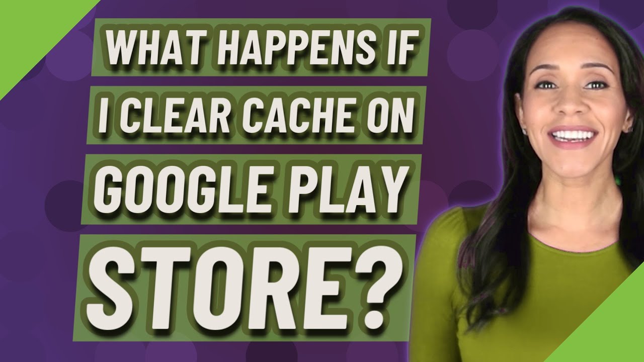 What happens if I clear cache on Google Play store?