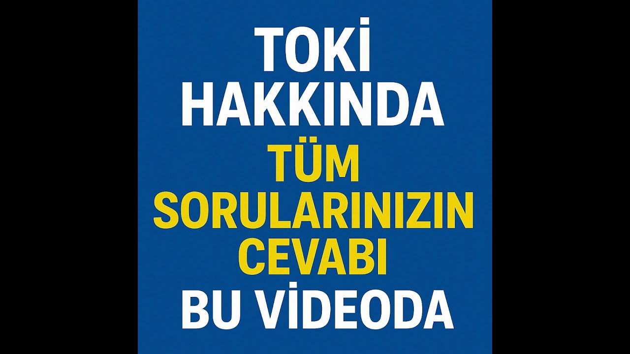TOKİ BAŞVURULARI HAKKINDA HER ŞEY BURADA!