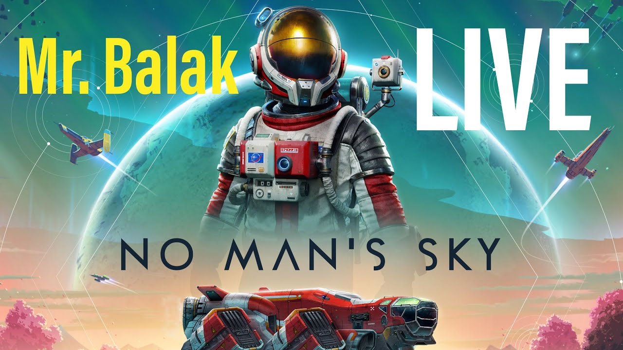 Mr Balak : No Men's Sky : Live Streaming
