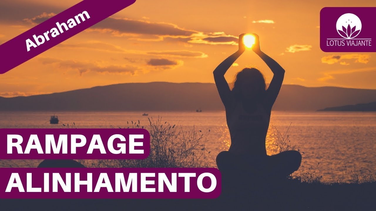 RAMPAGE Alinhamento | Abraham-Hicks em portugu&ecirc;s