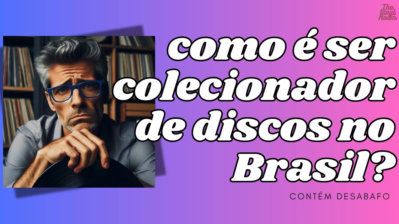 Como é ser colecionador de discos no Brasil?