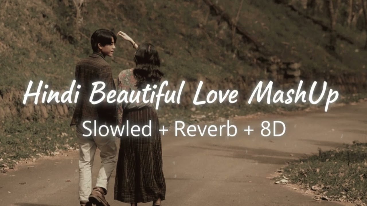 Hindi Beautiful Love MashUp ❤️| Slowed + Reverb + 8D | Best of Bollywood Romantic Lofi