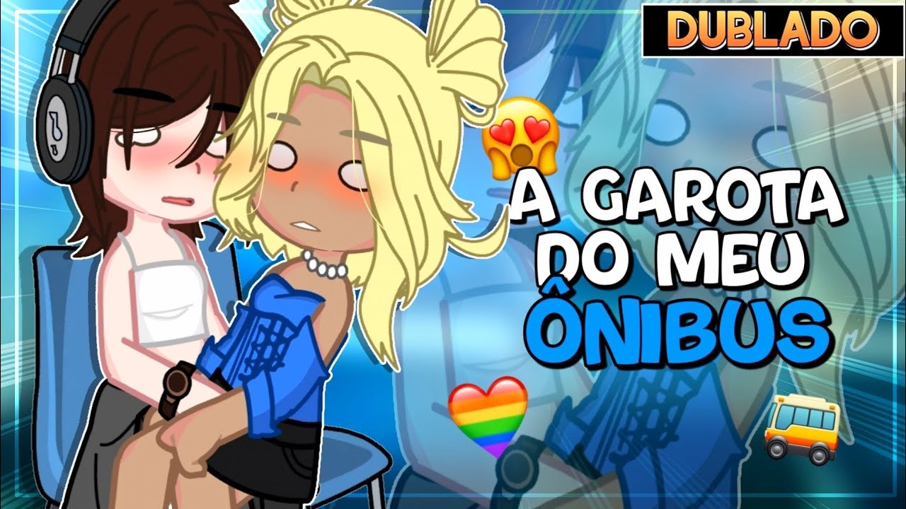 A GAROTA DO MEU ÔNIBUS 💖 || Mini Filme YURI/GL 🏳️‍🌈 [DUBLADO] Gacha Club