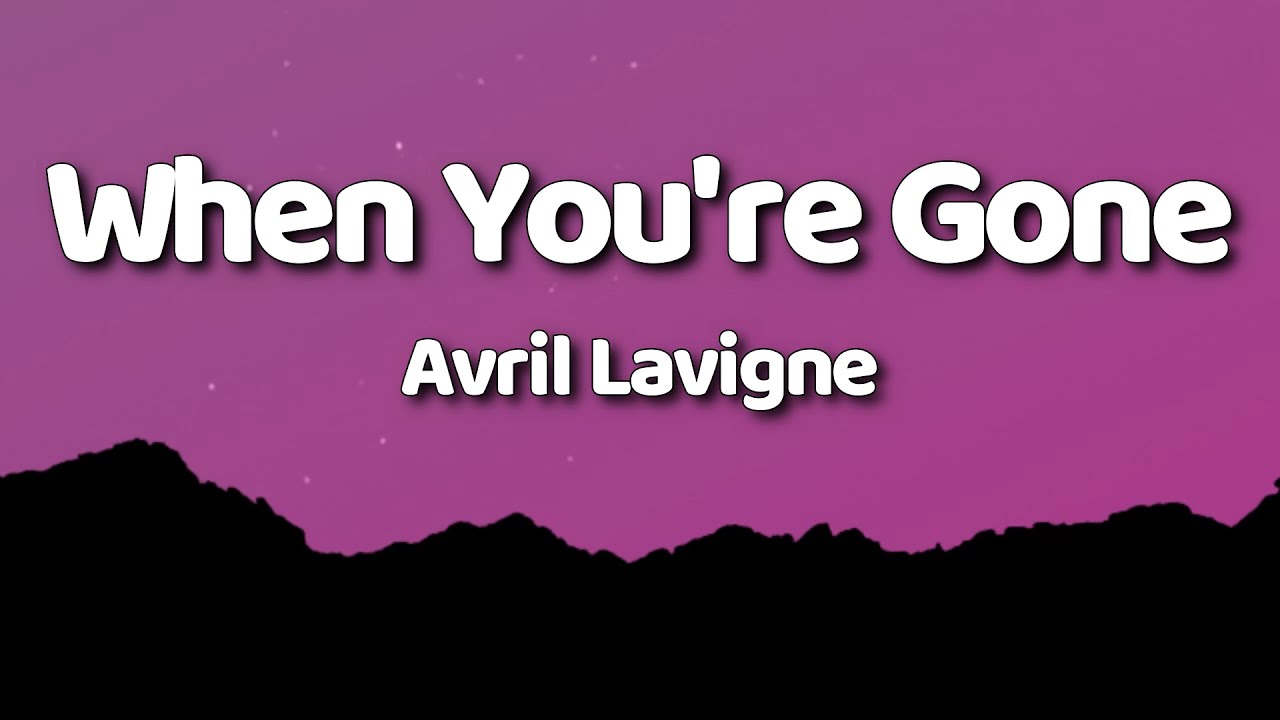 Avril Lavigne - When You're Gone (Lyrics)