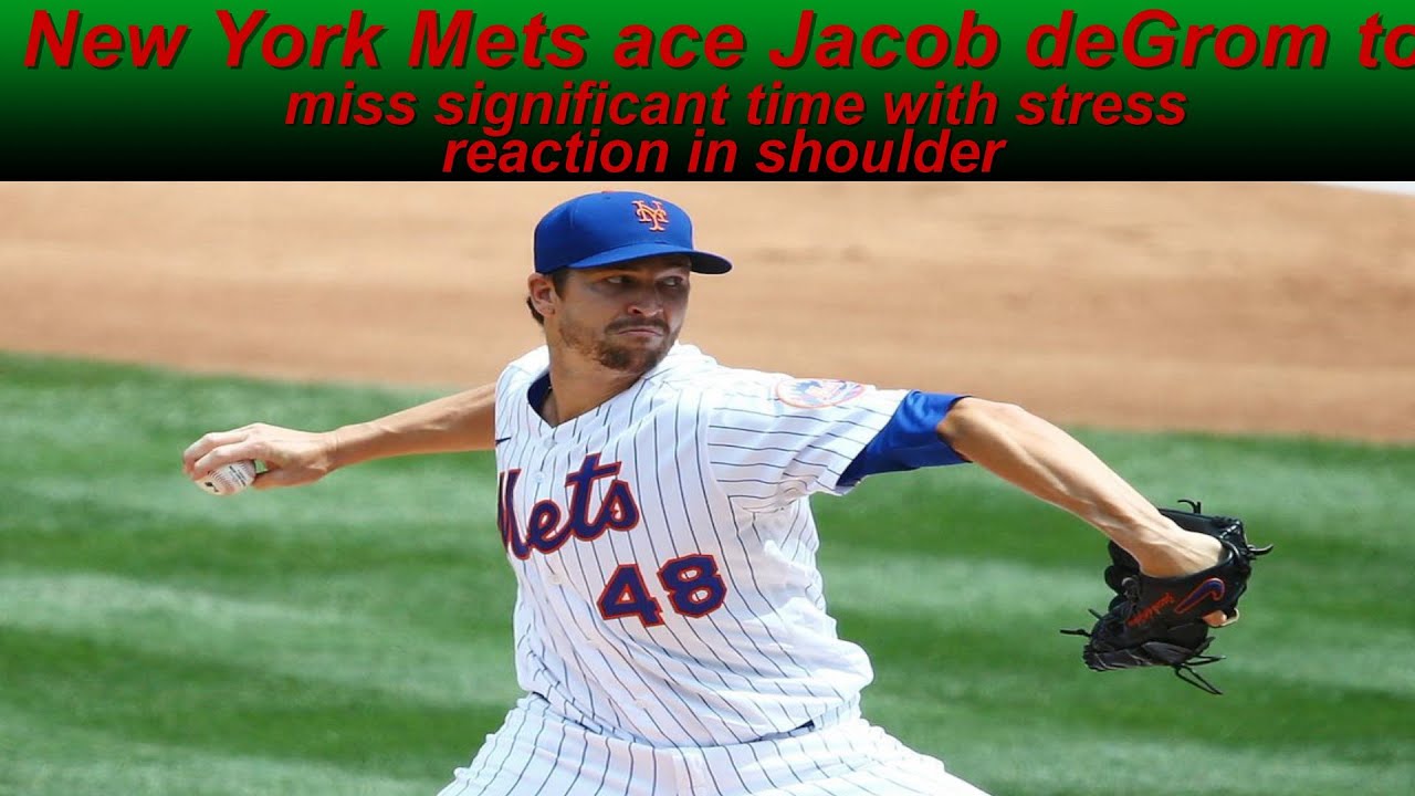 New York Mets ace Jacob deGrom to miss significant time with stress reaction in shoulder