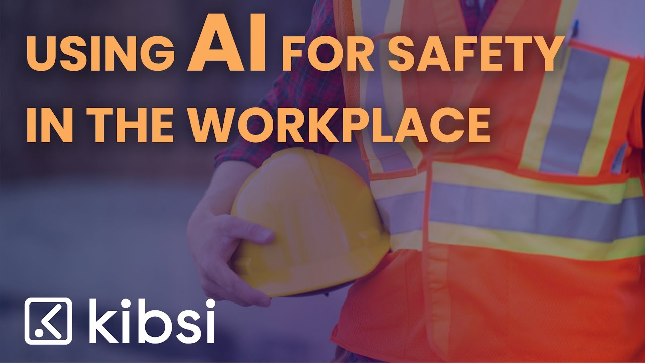 Using AI For Safety in the Workplace | Kibsi