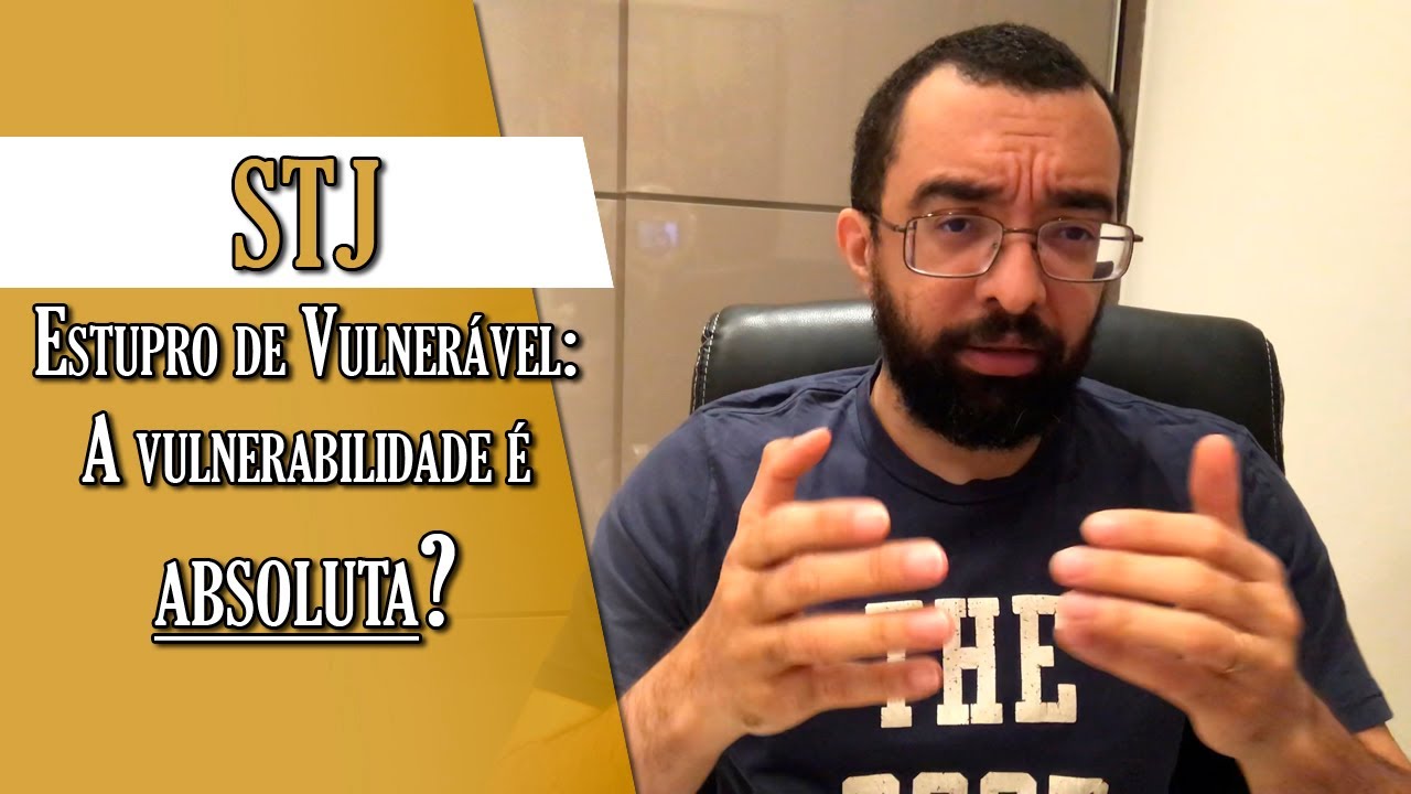 STJ: Novo precedente sobre o caráter absoluto da Vulnerabilidade no crime de  Estupro de Vulnerável