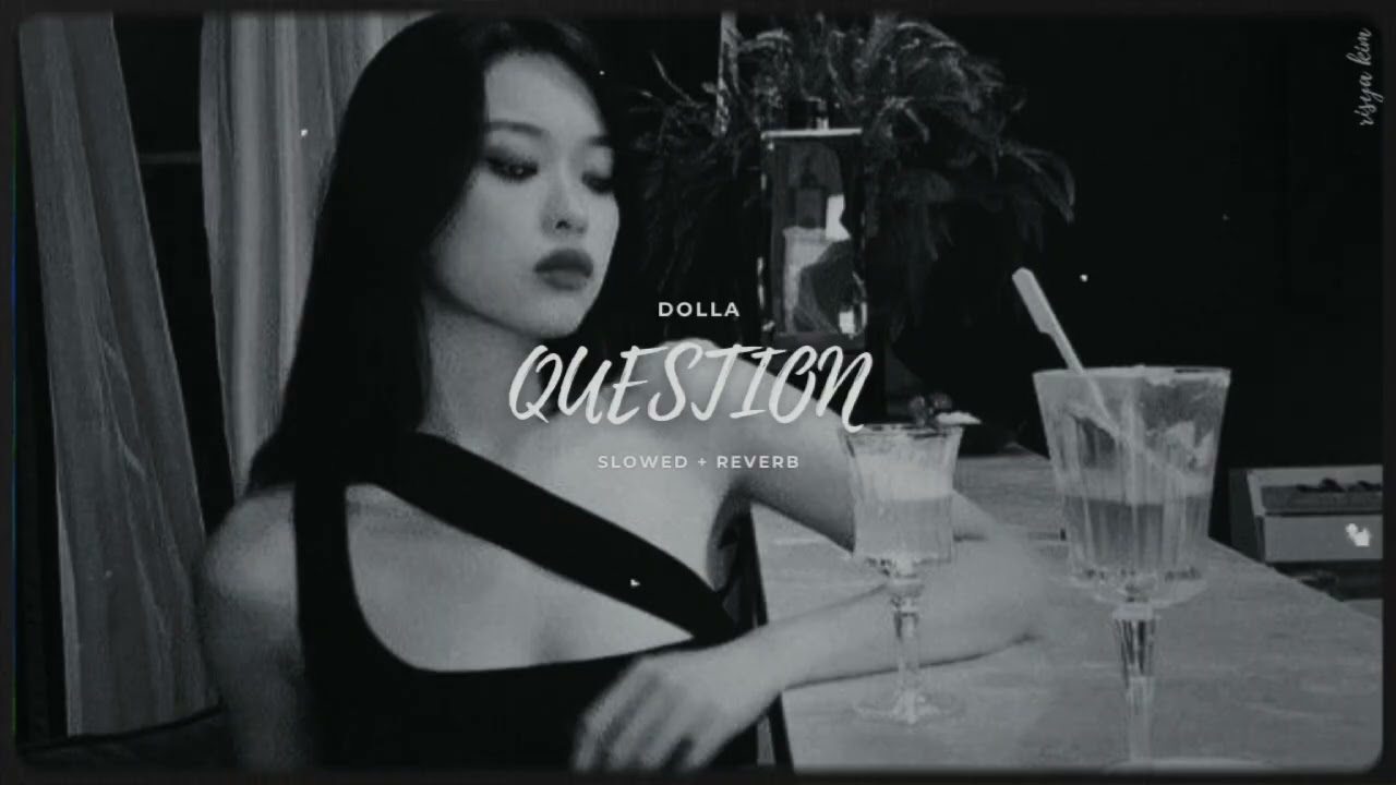 dolla - question (slowed + reverb)
