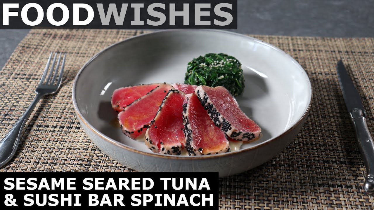 Sesame Seared Tuna & Sushi Bar Spinach - Food Wishes