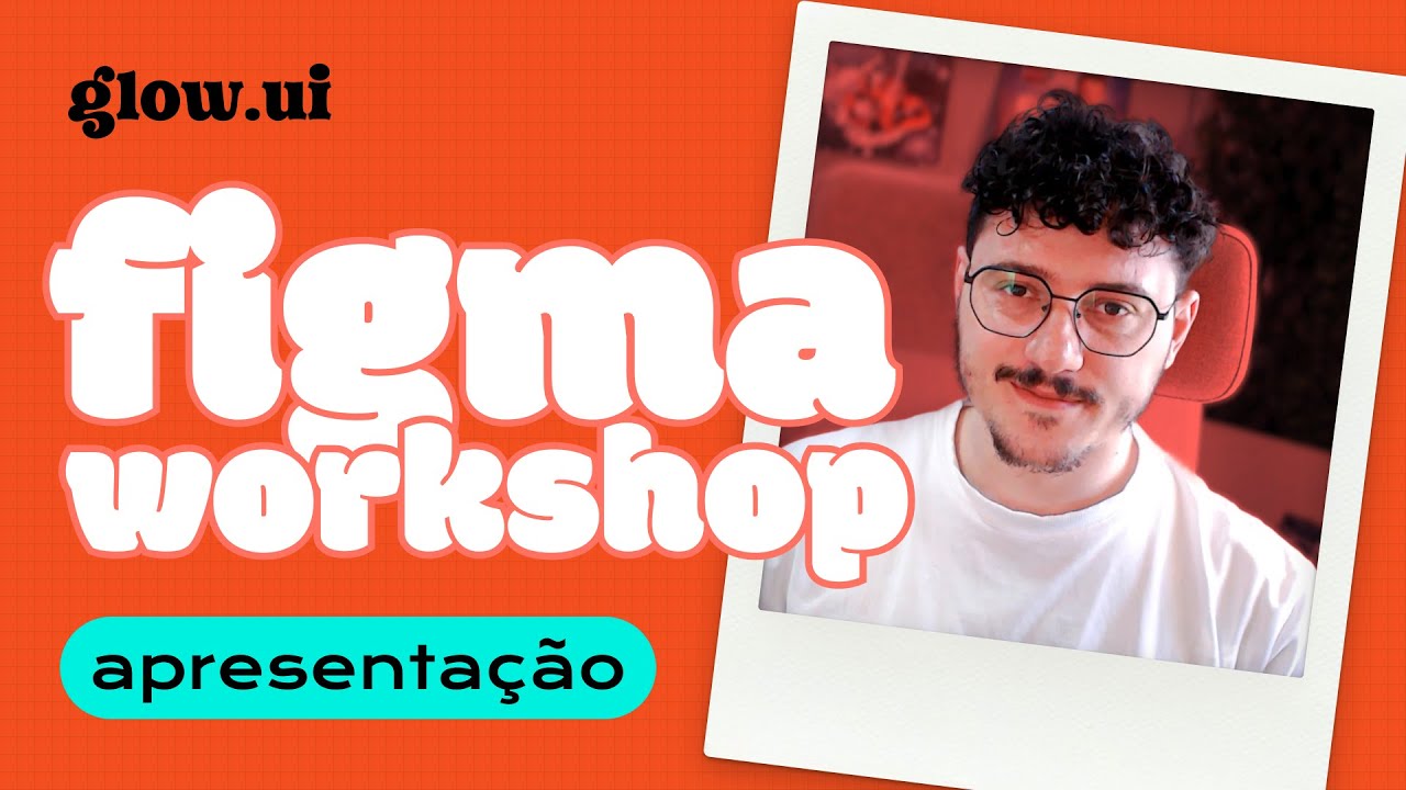 glow.ui - O workshop de Figma que vai fazer voc&ecirc; brilhar ✨