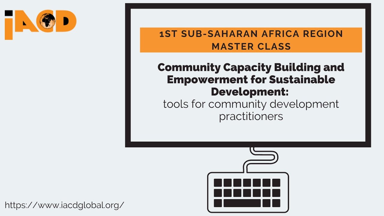 Community Capacity Building and Empowerment for Sustainable development -- an IACD Master Class