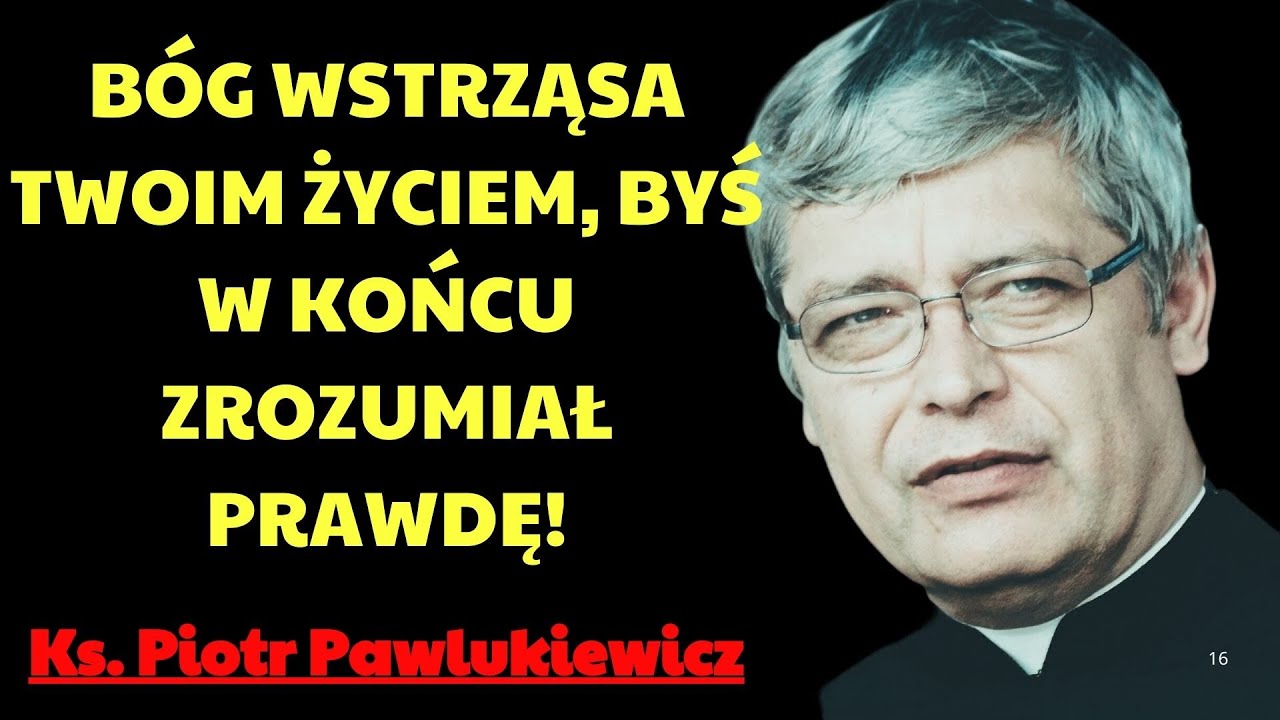 Bóg wstrząsa Twoim życiem, byś w końcu zrozumiał prawdę!  | Ks. Piotr Pawlukiewicz Modlitwa