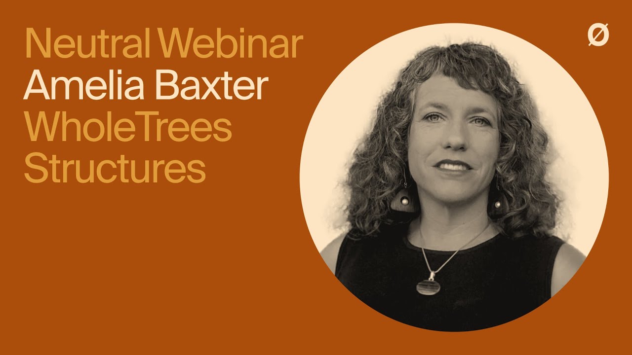 Building With Whole Trees – Neutral Webinar