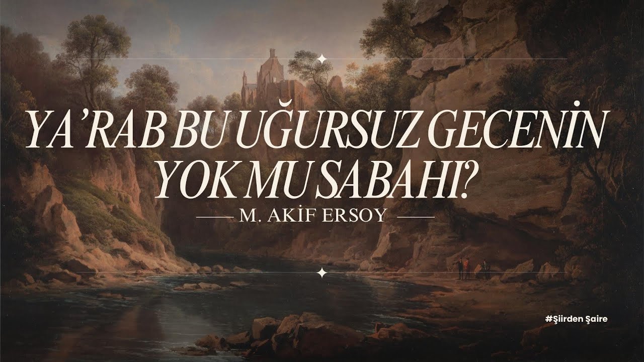 YA' RAB BU UĞURSUZ GECENİN YOK MU SABAHI? | M. Akif Ersoy
