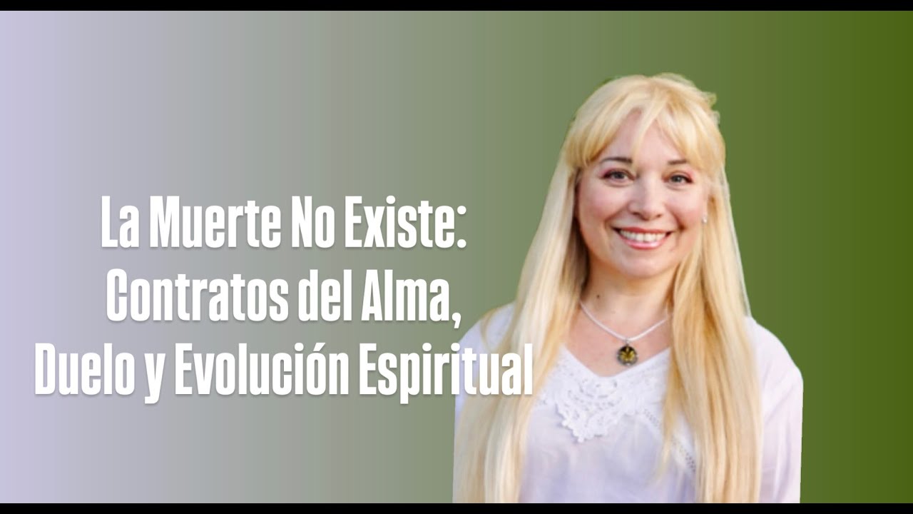 La Muerte No Existe: Contratos del Alma, Duelo y Evolución Espiritual
