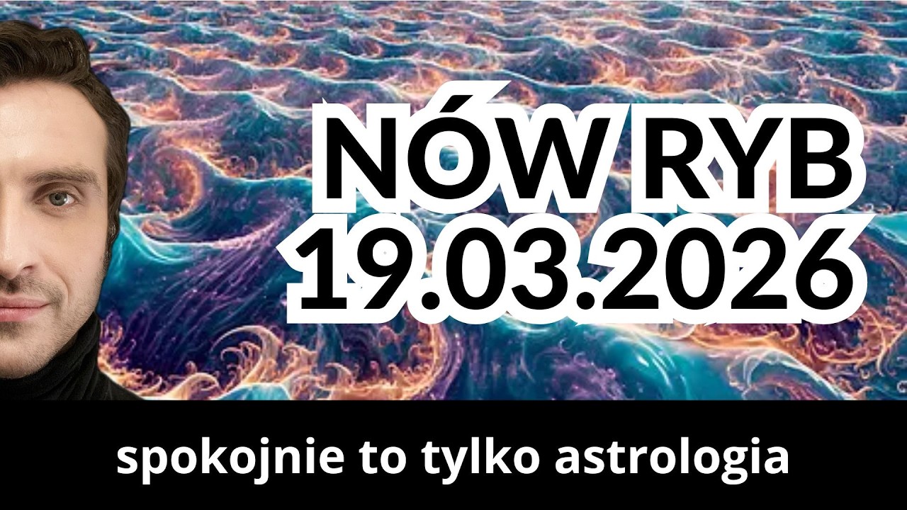 W OBLICZU KOŃCA | Nów Ryb 19.03.2026