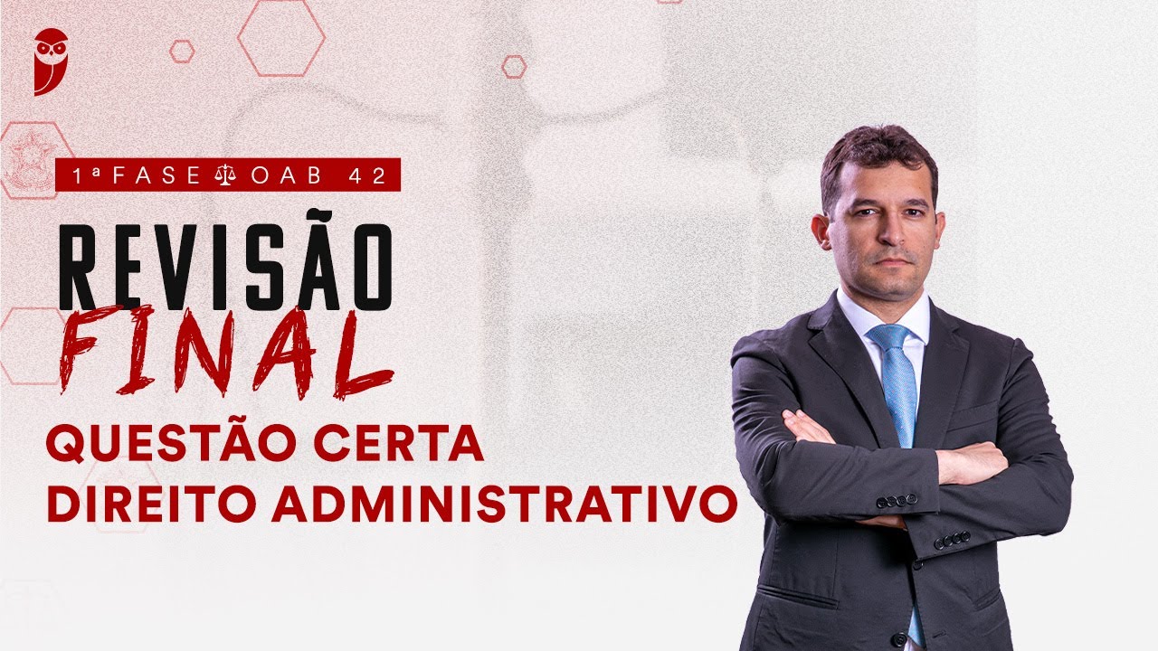 1ª Fase - OAB 42 | Revisão Final - Questão Certa - Direito Administrativo